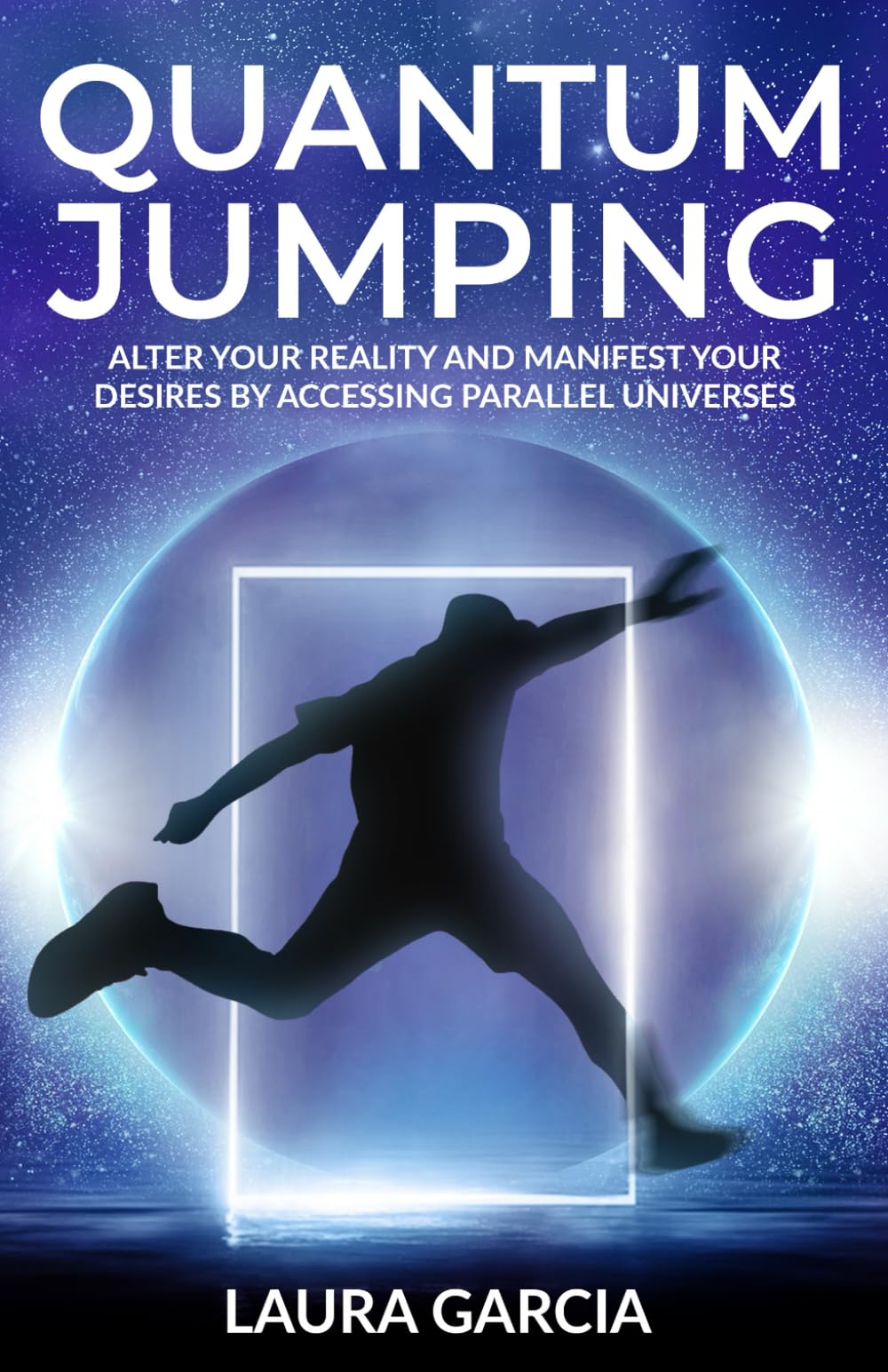 Quantum Jumping: Alter Your Reality and Manifest Your Desires by Accessing Parallel Universes (Reality Shifting Series)