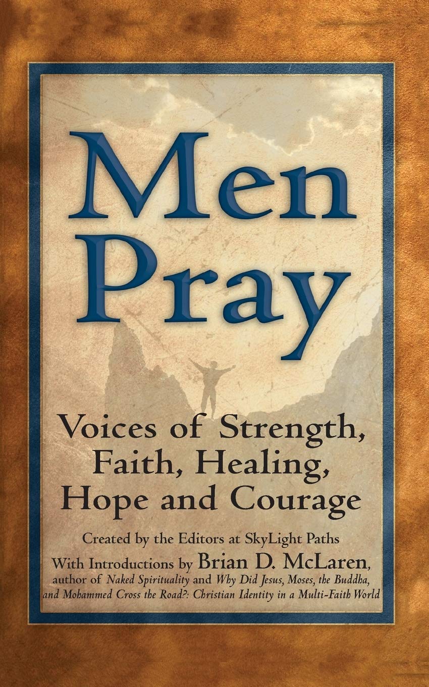 Men Pray: Voices of Strength, Faith, Healing, Hope and Courage (Walking Together, Finding the Way)