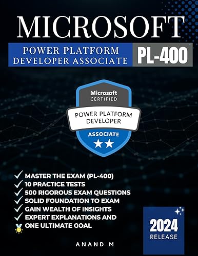 MICROSOFT POWER PLATFORM DEVELOPER | MASTER THE EXAM (PL-400): 10 PRACTICE TESTS, 500 RIGOROUS EXAM QUESTIONS, SOLID FOUNDATIONS, GAIN WEALTH OF INSIGHTS, EXPERT EXPLANATIONS AND ONE ULTIMATE GOAL