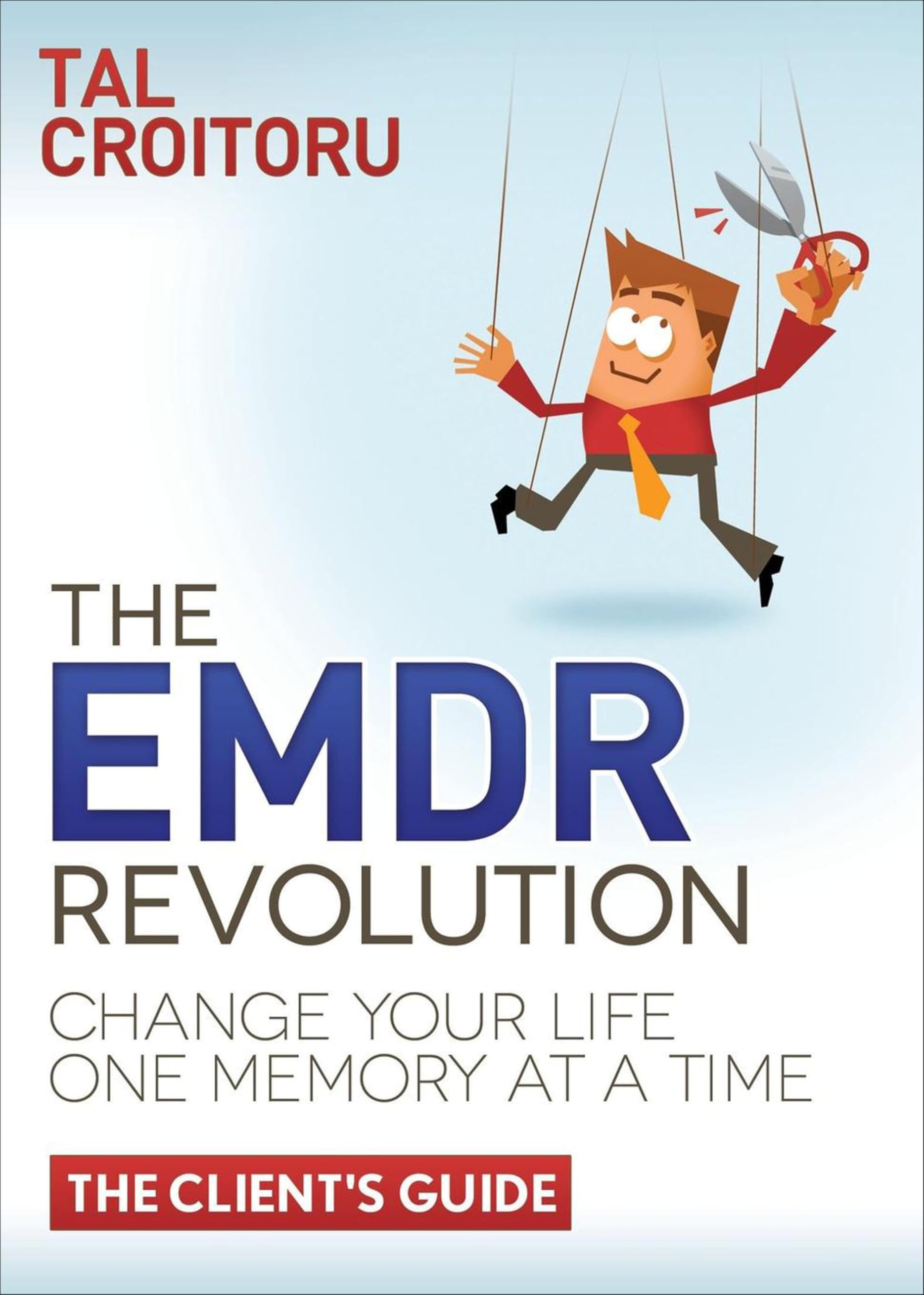 The EMDR Revolution: Change Your Life One Memory at a Time (The Client's Guide)