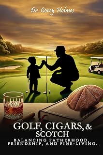 Golf, Cigars, and Scotch: Balancing Fatherhood, Friendship, and Fine-Living