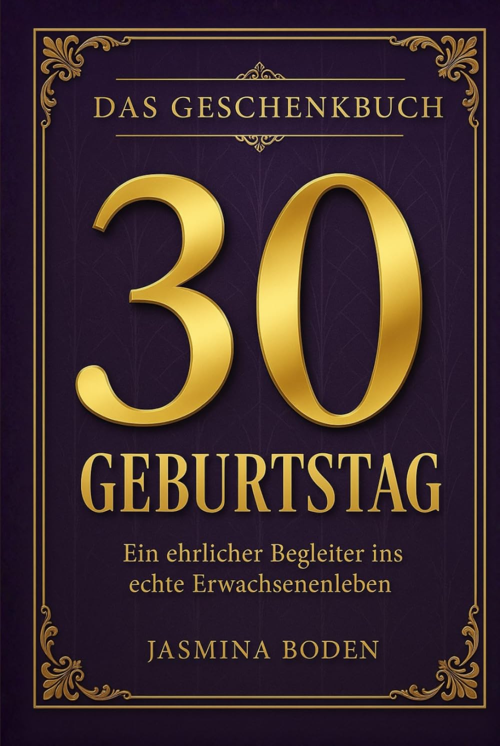 30. Geburtstag - Das Geschenkbuch - Ein ehrlicher Begleiter ins echte Erwachsenenleben