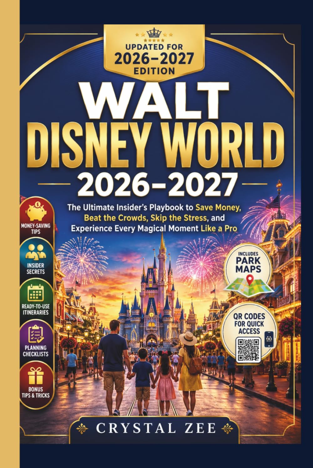 WALT DISNEY WORLD 2026–2027: The Ultimate Insider's Playbook to Save Money, Beat the Crowds, Skip the Stress, and Experience Every Magical Moment Like a Pro