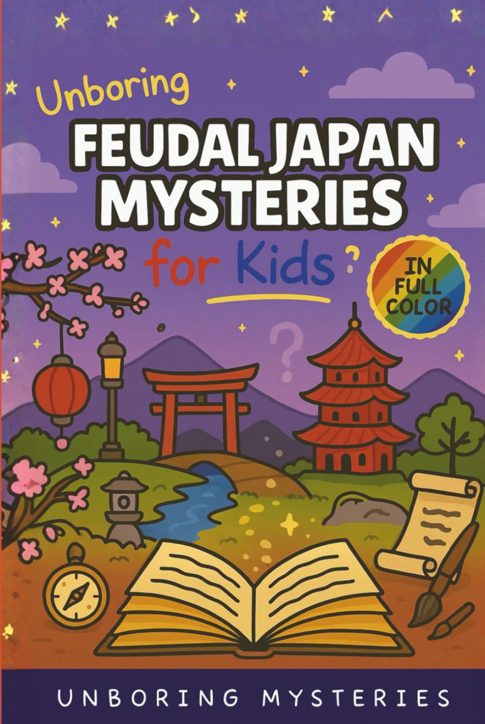 Unboring Feudal Japan Mysteries for Kids: Funny, Fascinating Guide to the Greatest Feudal Japan Mysteries, Samurai Secrets, and Unanswered Questions ... Activities for Classrooms and Homeschoolers)