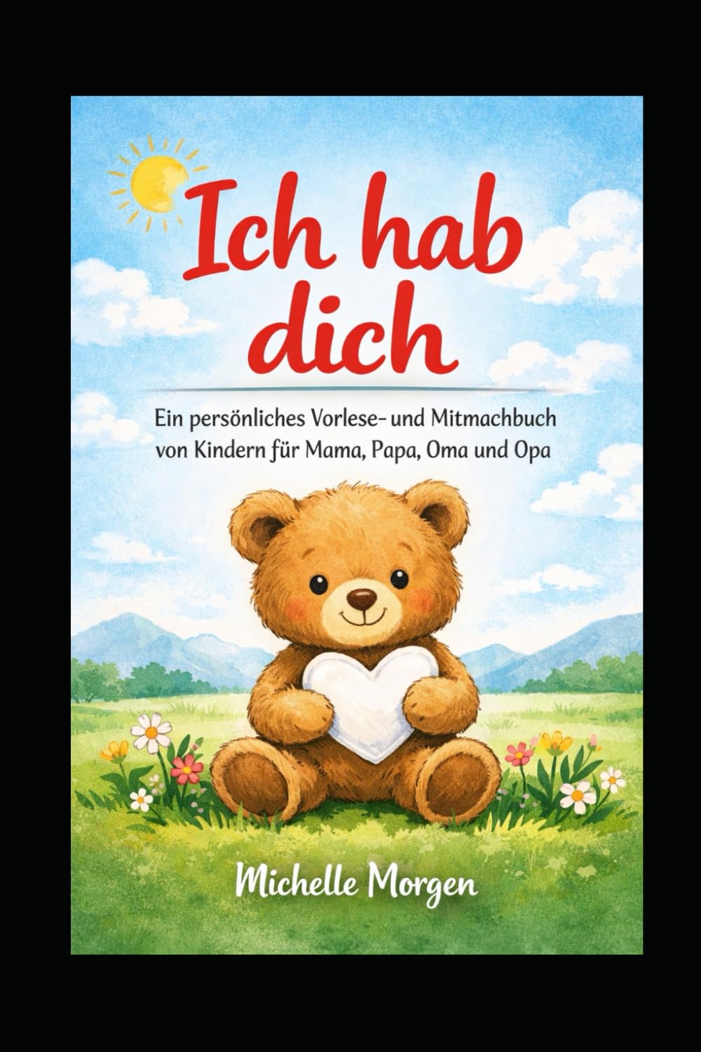 Ich hab dich: ein persönliches Vorlese- & Mitmachbuch von Kindern für Mama, Papa, Oma und Opa