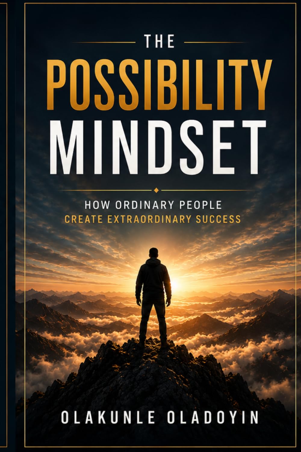 The Possibility Mindset: How Ordinary People Create Extraordinary Success