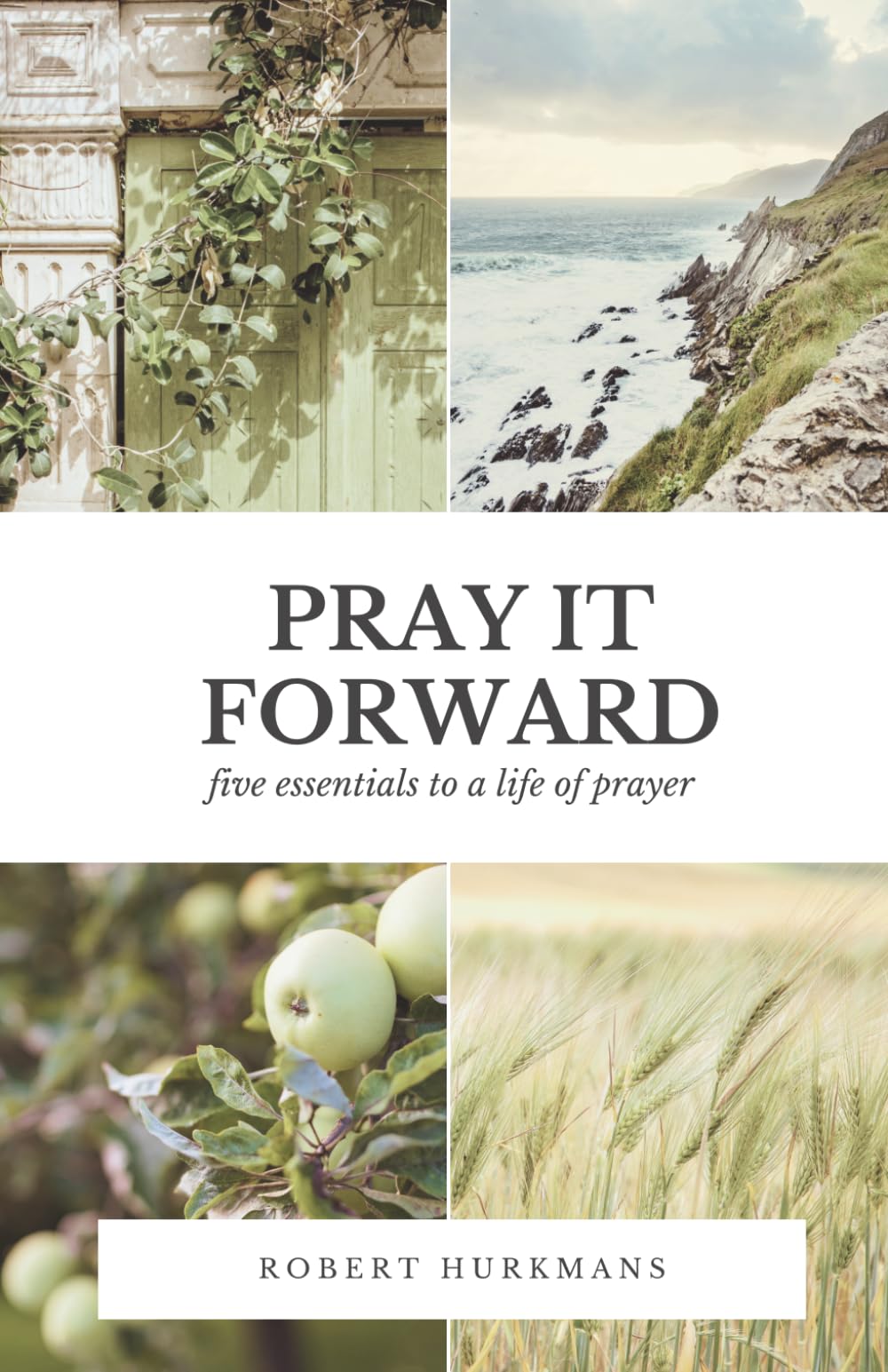 Pray It Forward: Five Essentials to a Life of Prayer