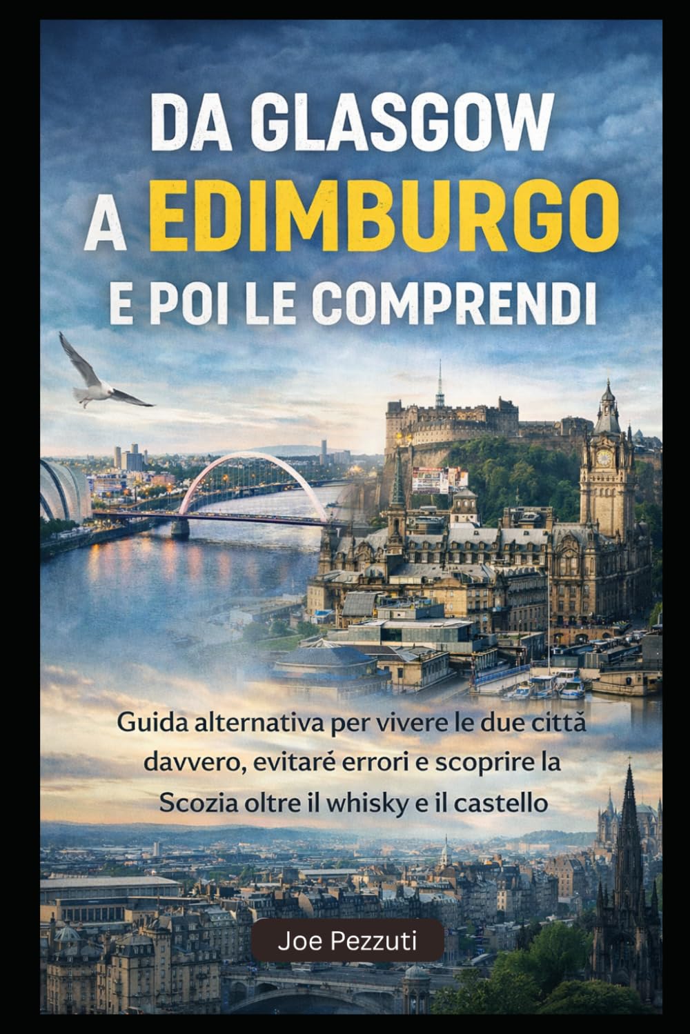 DA GLASGOW A EDIMBURGO: Guida alternativa per vivere le due città davvero, evitare errori e scoprire la Scozia oltre il whisky e il castello (“Città da capire”)