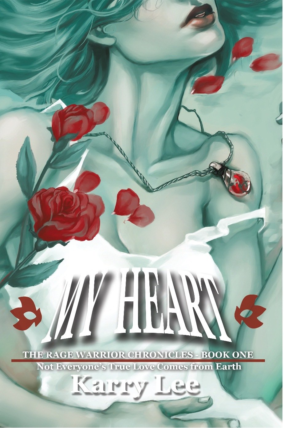 My Heart - Not Everyone’s True Love Comes from Earth (The Rage Warrior Chronicles Book 1)