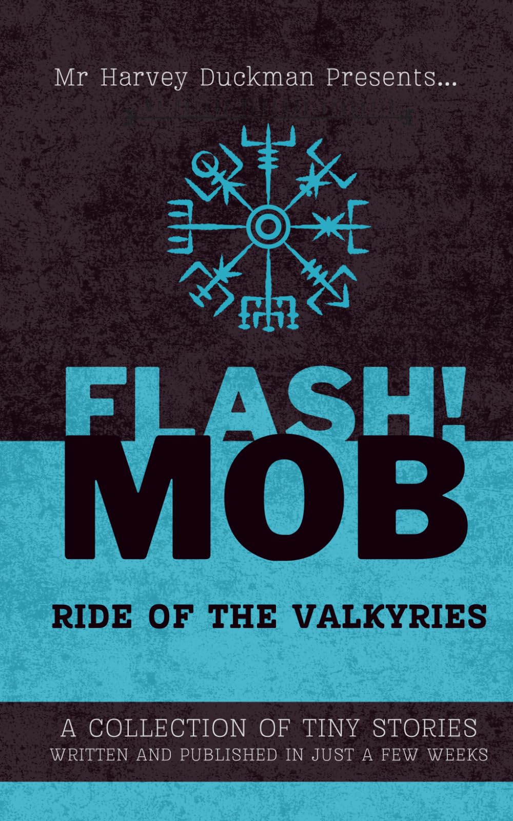 FLASH!MOB: Ride of the Valkyries: A Collection of Tiny Stories Written and Published in Just a Few Weeks