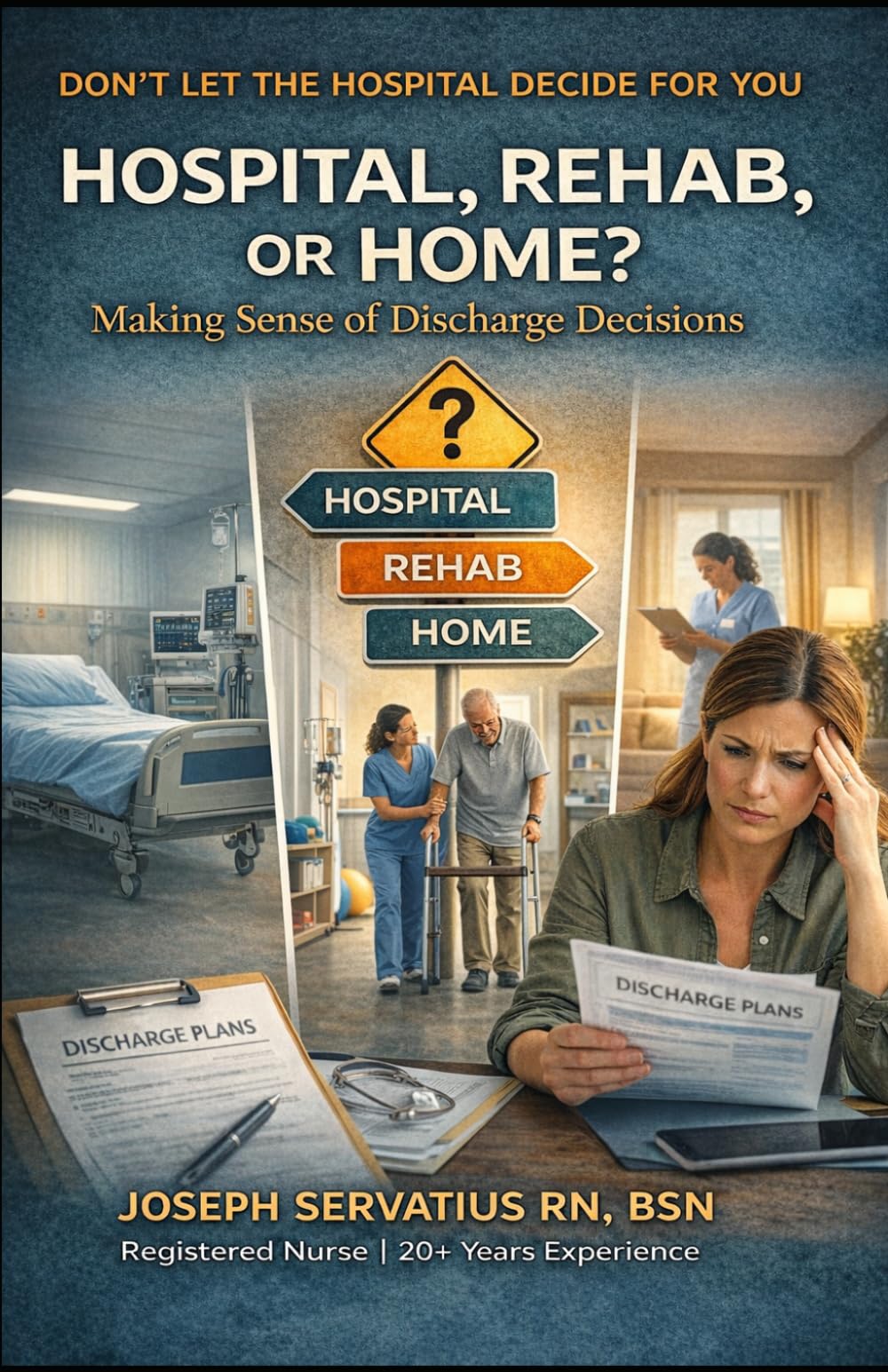 Hospital, Rehab, or Home? Making Sense of Discharge Decisions (SERIES 1: Navigating Care Levels)