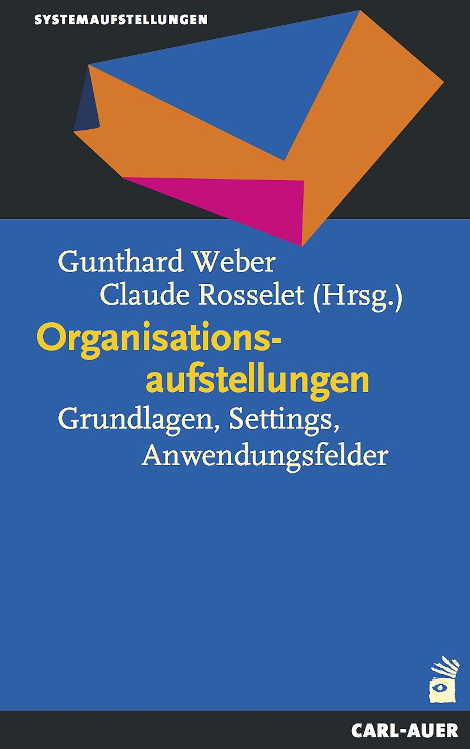 Organisationsaufstellungen: Grundlagen, Settings, Anwendungsfelder (Praxisreihe)