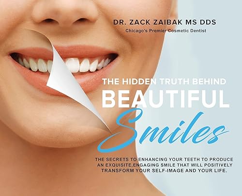 The Hidden Truth Behind Beautiful Smiles: The secrets to enhancing your teeth to produce an exquisite, engaging smile that will positively transform your self-image and your life