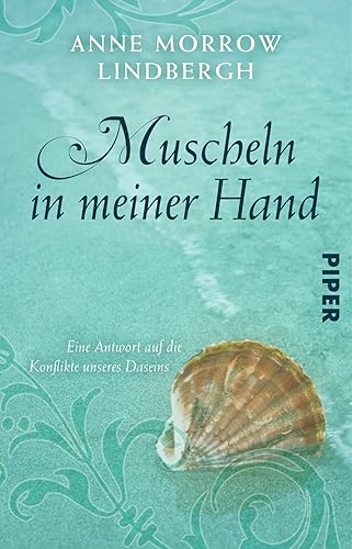 Muscheln in meiner Hand: Eine Antwort auf die Konflikte unseres Daseins | Mit einem neuen Nachwort von Anne Morrow Lindbergh