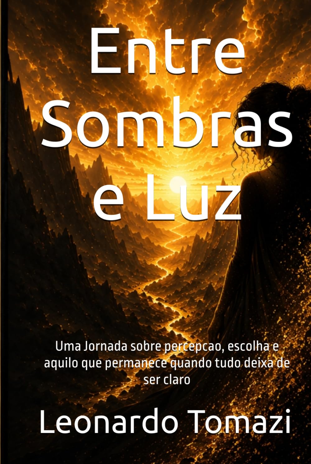 Entre Sombras e Luz: Uma Jornada sobre percepcao, escolha e aquilo que permanece quando tudo deixa de ser claro