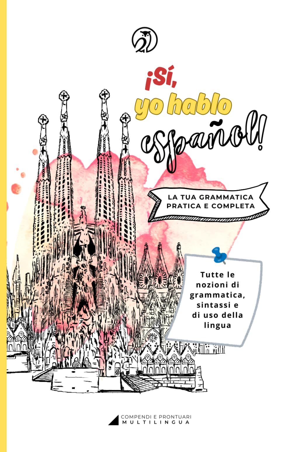 ¡Sí, yo hablo español! Grammatica spagnola essenziale e completa per imparare le basi velocemente: compendio di grammatica spagnola (Manuali di grammatica multilingua)