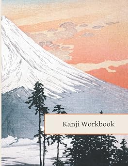Kanji Workbook Japanese Writing Practice for Kanji and Kana Characters. Includes tables with 120 most popular Kanji characters and Hiragana letters ... with Kanji Paper To Study Japanese Writing