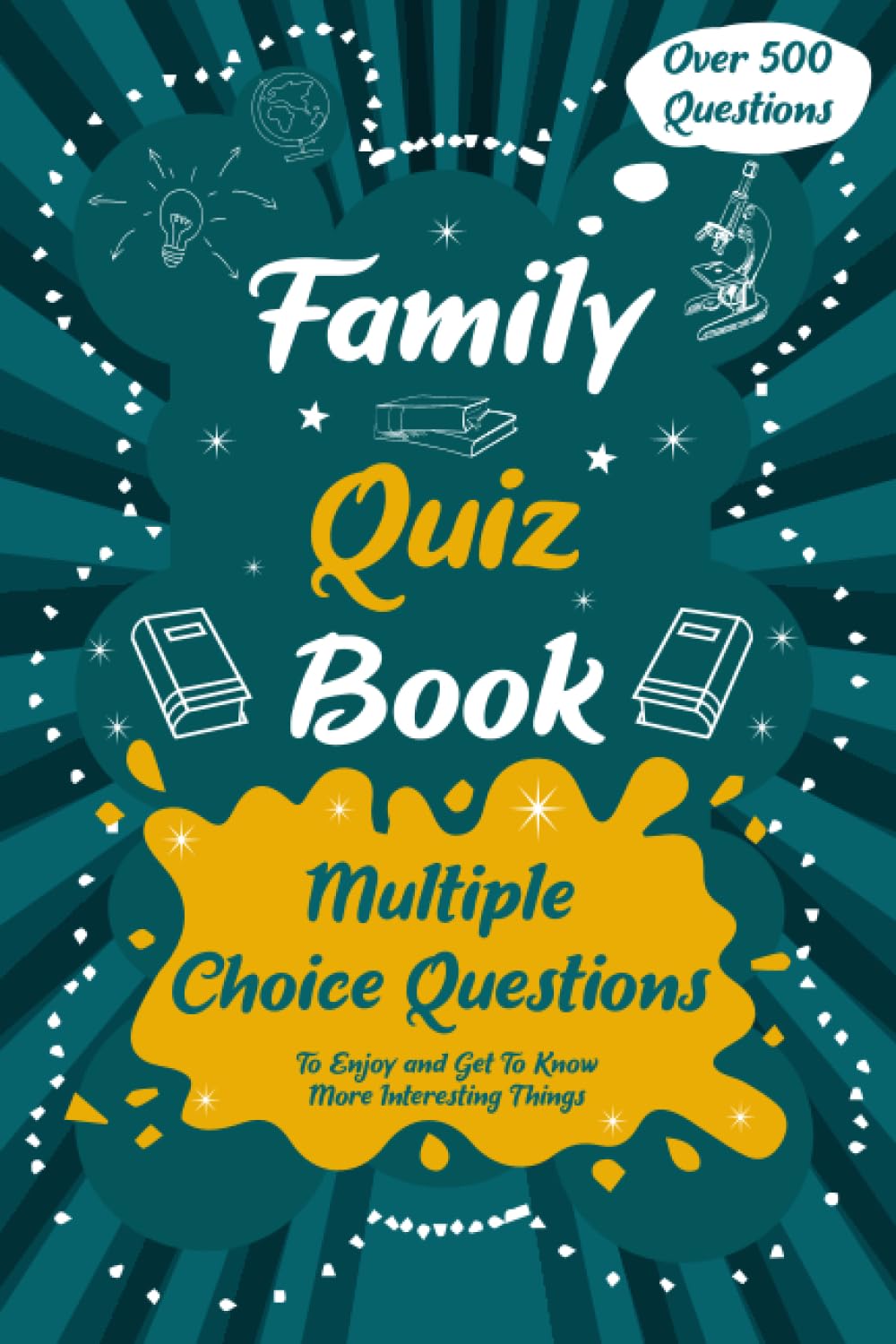 Family Quiz Book: Quizzes with Multiple Choice Questions and Answers to Enjoy and Get to Know More Interesting Things