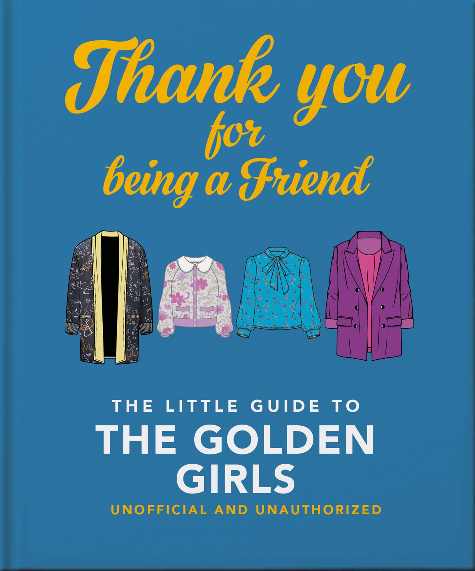 Thank You For Being A Friend: The Little Guide to The  by Orange Hippo! HARDBACK