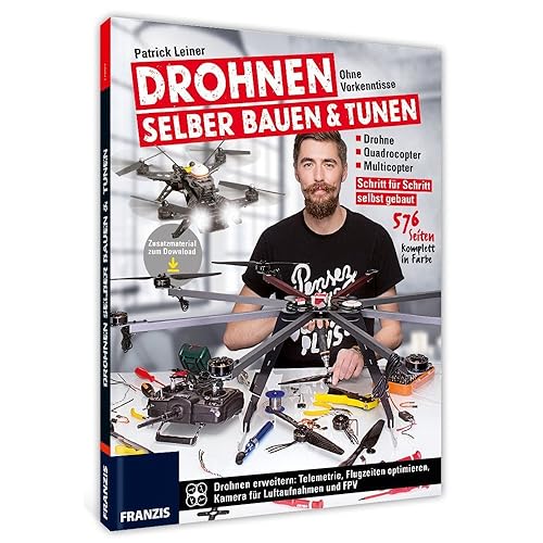 Drohnen selber bauen &amp; tunen: Ohne Vorkenntnisse: Drohne, Quadrocopter, Multicopter: Schritt für Schritt selbst gebaut.: Schritt für Schritt zur eigenen Drohne, Quadrocopter und Multicopter