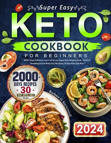 Super Easy Keto Cookbook for Beginners: 2000+ Days Delicious, Low Carb &amp; Low Sugar Keto Recipes Book - Assist In Shedding Excess Body Fat | No-Stress 30 Day Keto Diet Plan