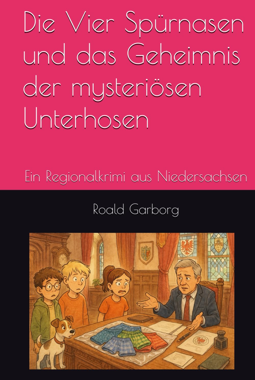 Die Vier Spürnasen und das Geheimnis der Unterhosen: Ein Regionalkrimi aus Niedersachsen