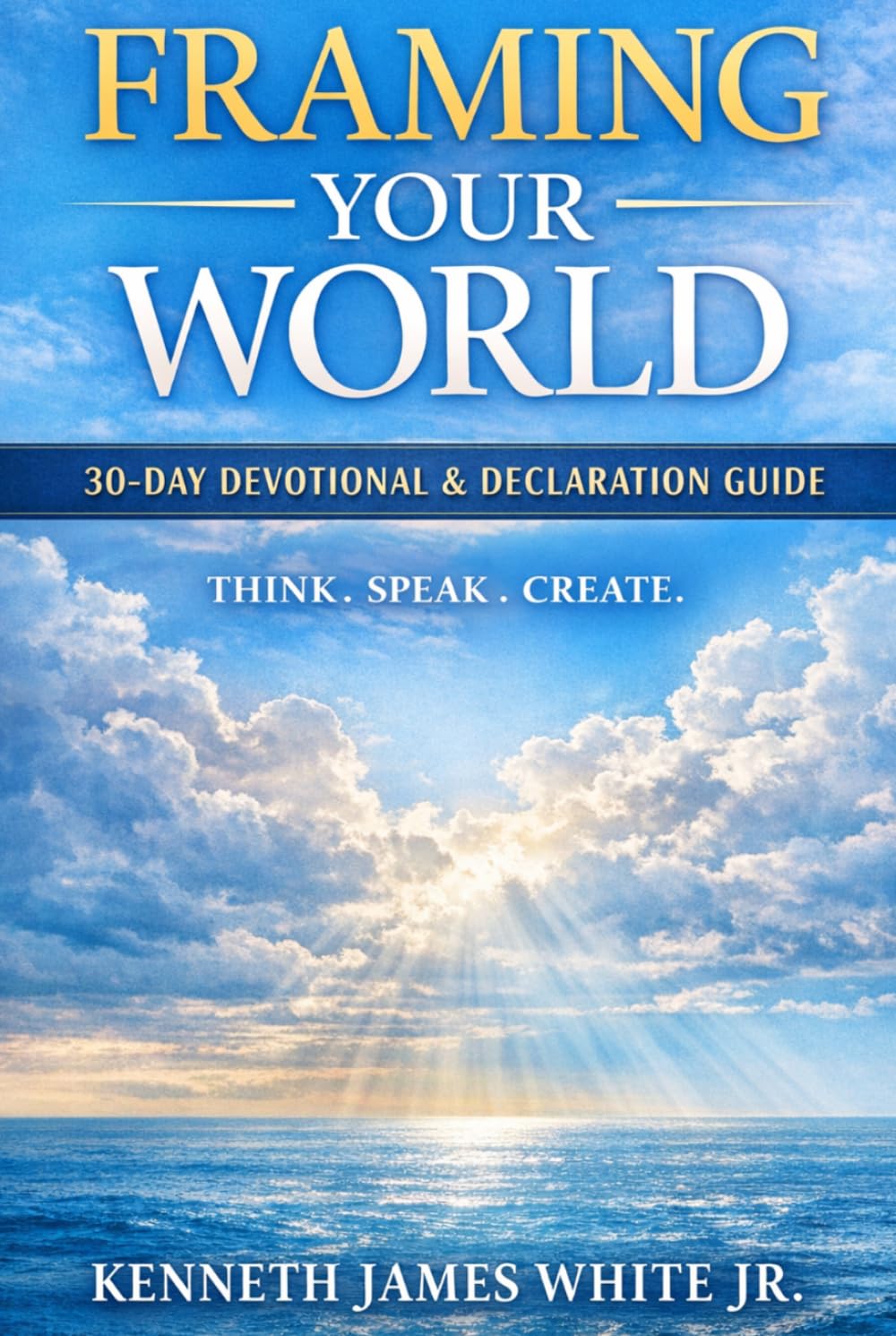 Framing Your World: How Thoughts Words & Faith Shape Your Life (Framing Your World: 30 Day Devotional & Declaration Guide)