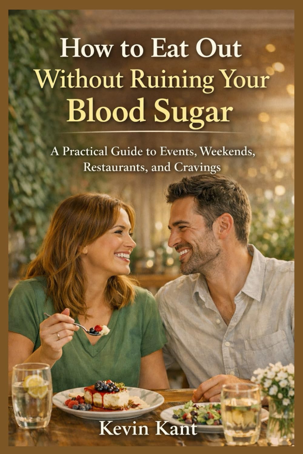 How to Eat Out Without Ruining Your Blood Sugar-Book 3: A Practical Guide to Events, Weekends, Restaurants, and Cravings