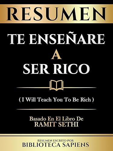 Resumen - Te Enseñare A Ser Rico (I Will Teach You To Be Rich) - Basado En El Libro De Ramit Sethi (Spanish Edition)