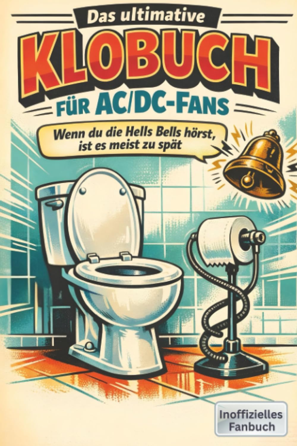 Das ultimative Klobuch für AC/DC-Fans: Wenn du die Hells Bells hörst, ist es meist zu spät. Lustiges Geschenk mit Lifehacks, Fun Facts und Geschichten