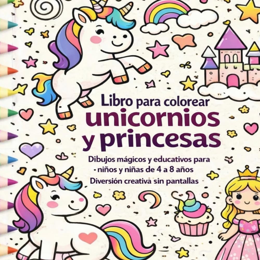 Libro para colorear de unicornios y princesas: Dibujos mágicos y educativos para niños y niñas de 4 a 8 años | Diversión creativa sin pantallas