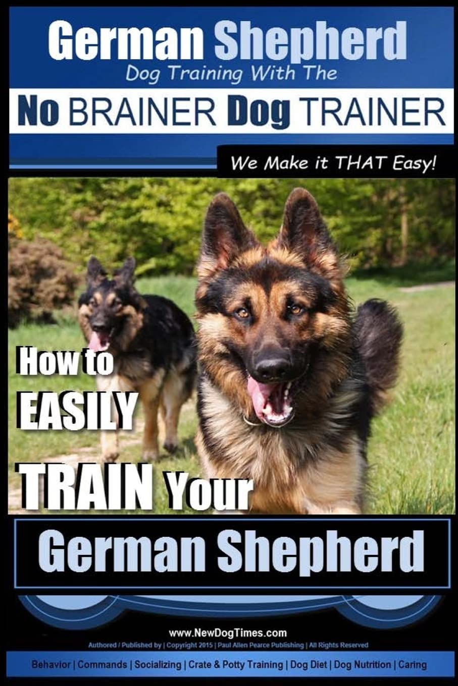 German Shepherd Dog Training With the No Brainer Dog Trainer: We Make It That Easy: How to Easily Train Your German Shepherd: 1