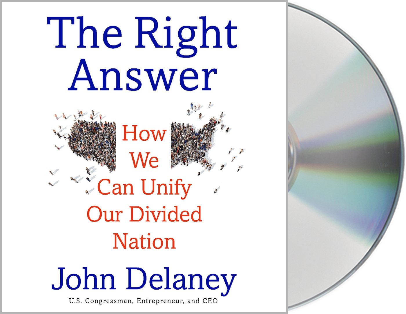 The Right Answer How We Can Unify Our Divided Nation Delaney, John K