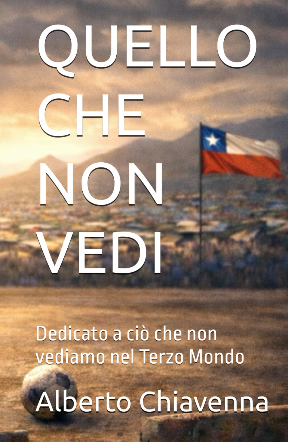 QUELLO CHE NON VEDI: Dedicato a ciò che non vediamo nel Terzo Mondo