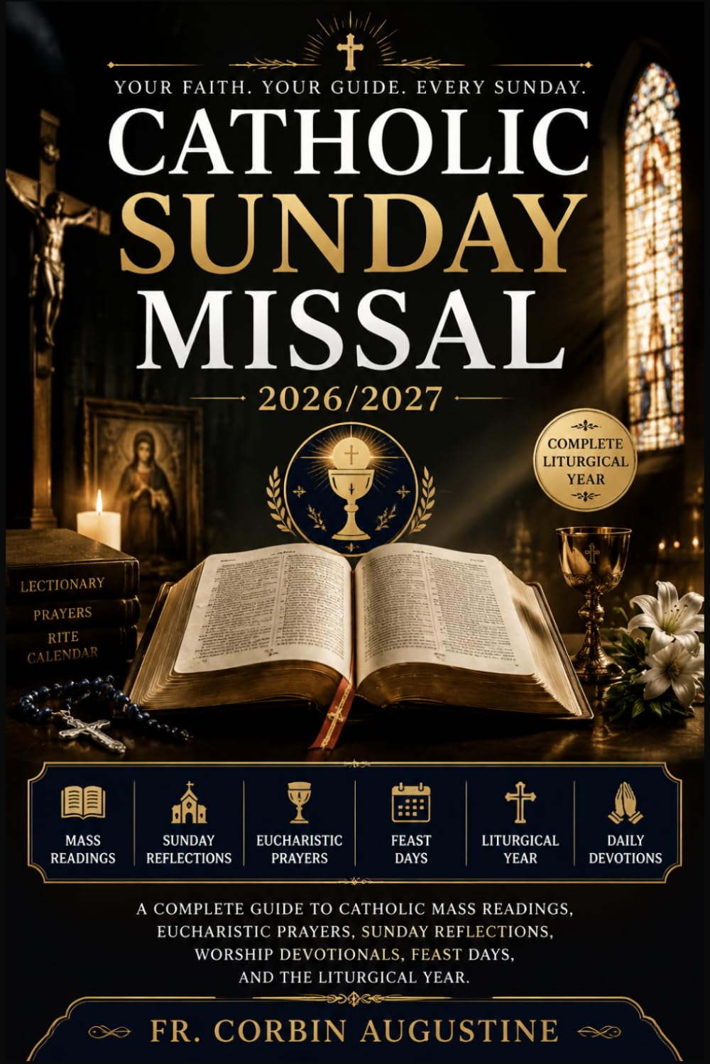 Catholic Sunday Missal 2026/2027: A Complete Guide to Catholic Mass Readings, Eucharistic Prayers, Sunday Reflections, Worship Devotionals, Feast Days, and the Liturgical Year.