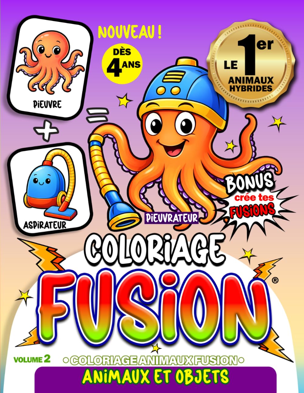 COLORIAGE FUSION Vol.2 — Animaux & Objets: Fusions Uniques et Exclusives — Livre de Coloriage Créatif et Éducatif : Animaux et Objets hybrides amusants à colorier dès 4 ans