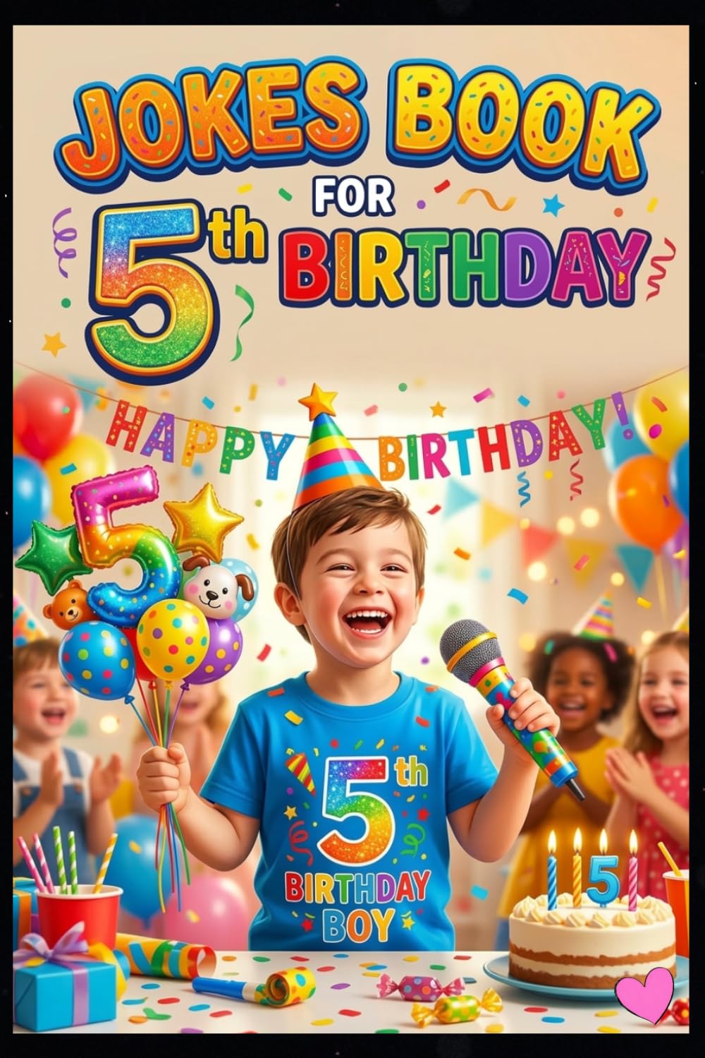 Jokes Book for 5th Birthday: Super Funny, Silly & Giggle Jokes for 5 Year Old Kids | Perfect Birthday Gift Joke Book for Boys and Girls