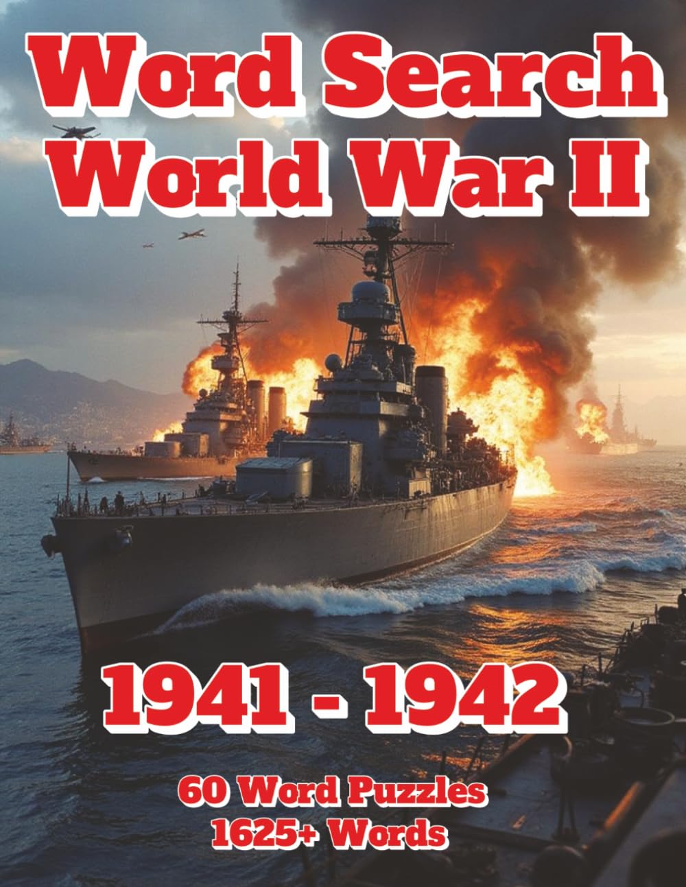 Word Search World War II: 1941 - 1942 60 Word Puzzles 1625+ Words (Wars and Combat)