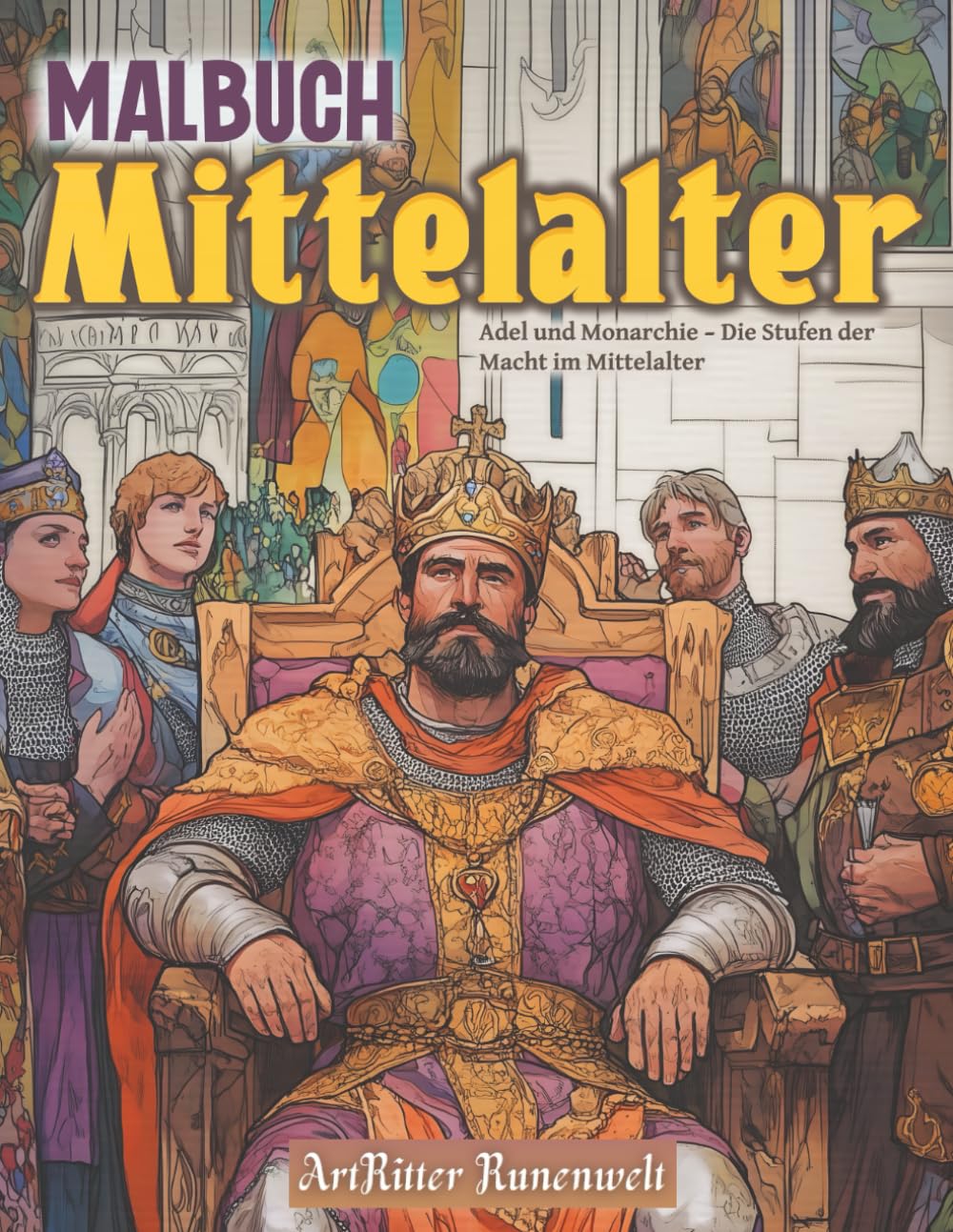 Malbuch Mittelalter Adel und Monarchie – Die Stufen der Macht im Mittelalter: Ein Malbuch für Erwachsene