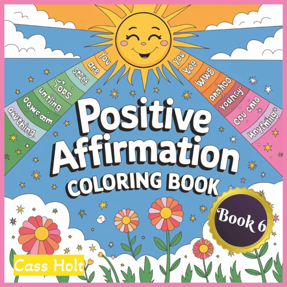 Positive Affirmation Coloring Book 6: Uplifting Pages That Spark Joy | Encouraging Illustrations to Build Confidence | Empowering Designs | Inspiring ... Outlines for Calm Moments and Recharge |
