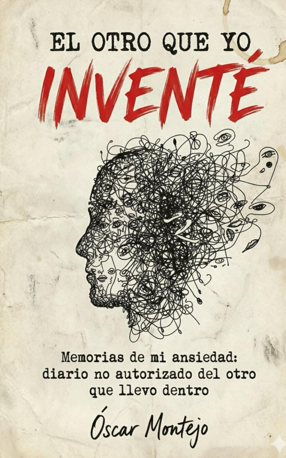 El otro que yo inventé: Memorias de mi ansiedad: diario no autorizado del otro que llevo dentro