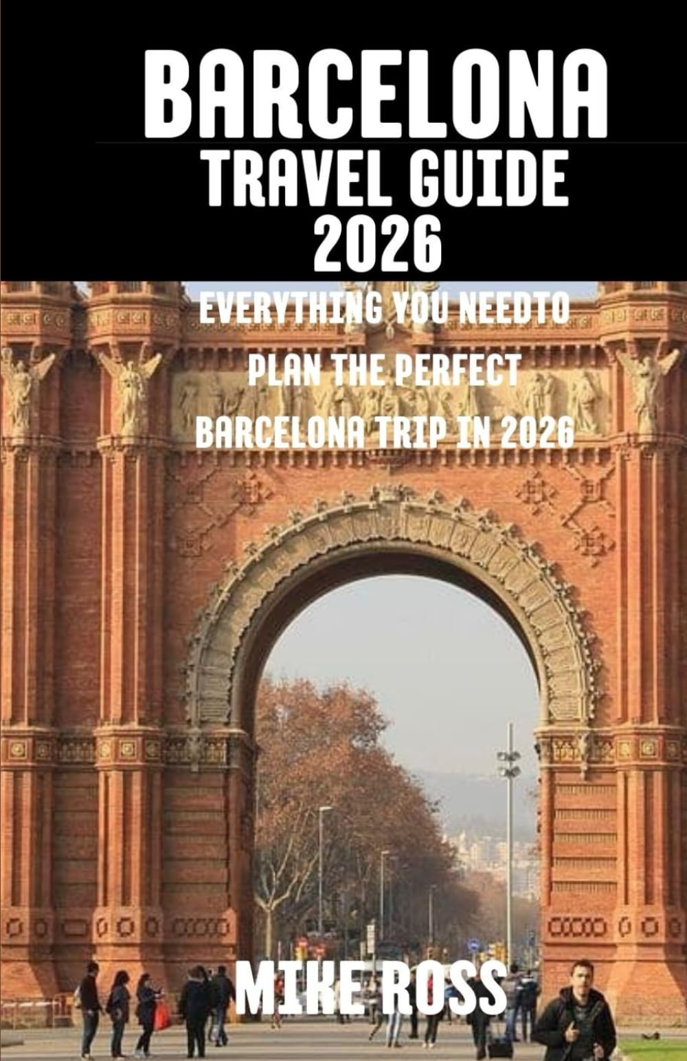 Barcelona Travel Guide 2026: Everything You Need to Plan the Perfect Barcelona Trip in 2026