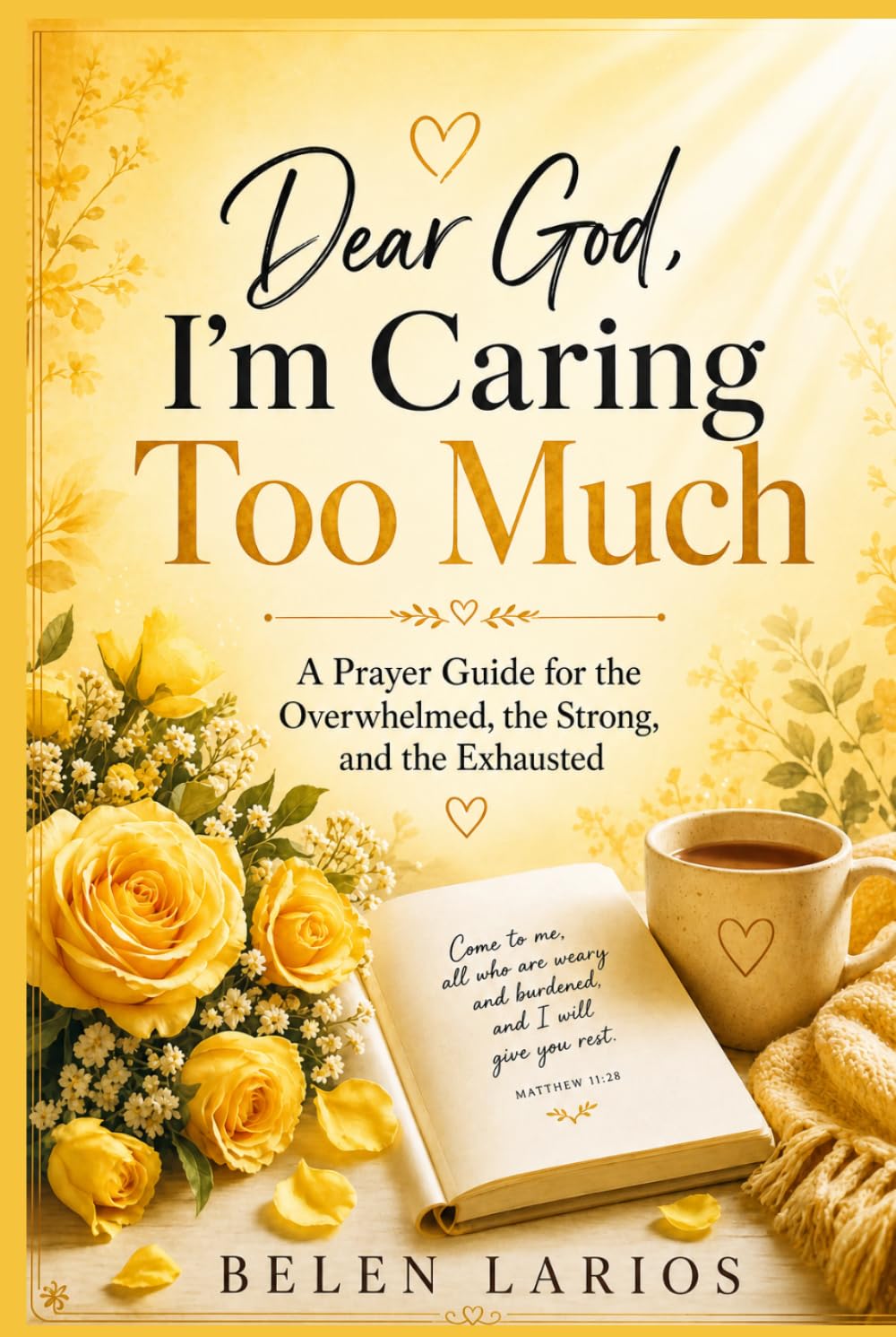 Dear God, I'm Caring Too Much: A Prayer Guide for the Overwhelmed, the Strong, and the Exhausted