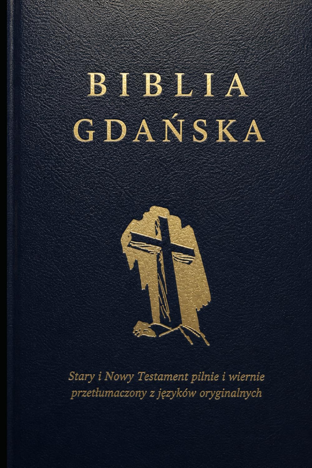 Biblia Gdańska: to jest Pismo Święte Starego i Nowego Testamentu z języków oryginalnych pilnie i wiernie przetłumaczone
