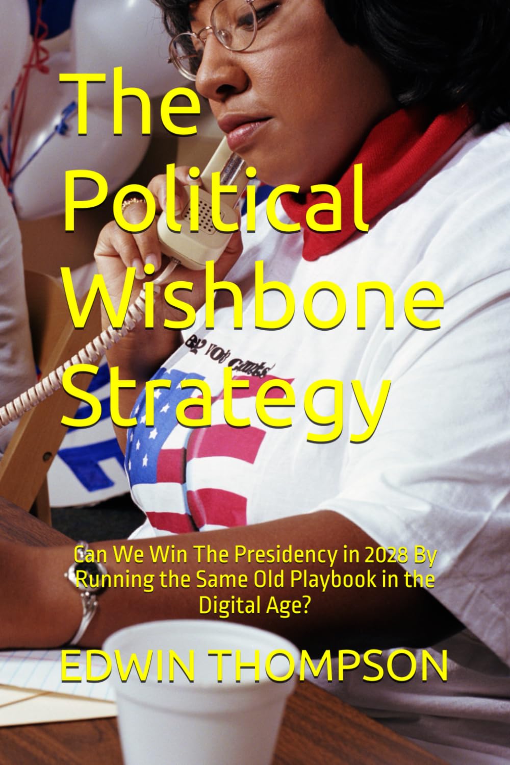 The Political Wishbone Strategy: Can We Win The Presidency in 2028 By Running the Same Old Playbook in the Digital Age?