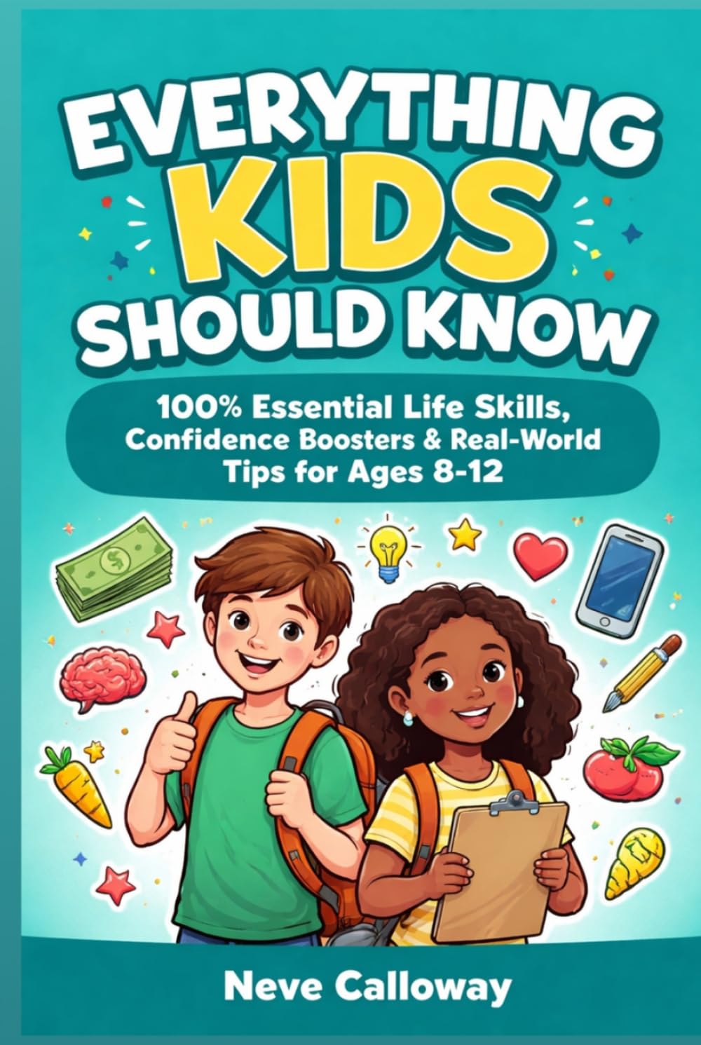 Everything Kids Should Know: 100+ Essential Life Skills, Confidence Boosters & Real-World Tips for Ages 8-12