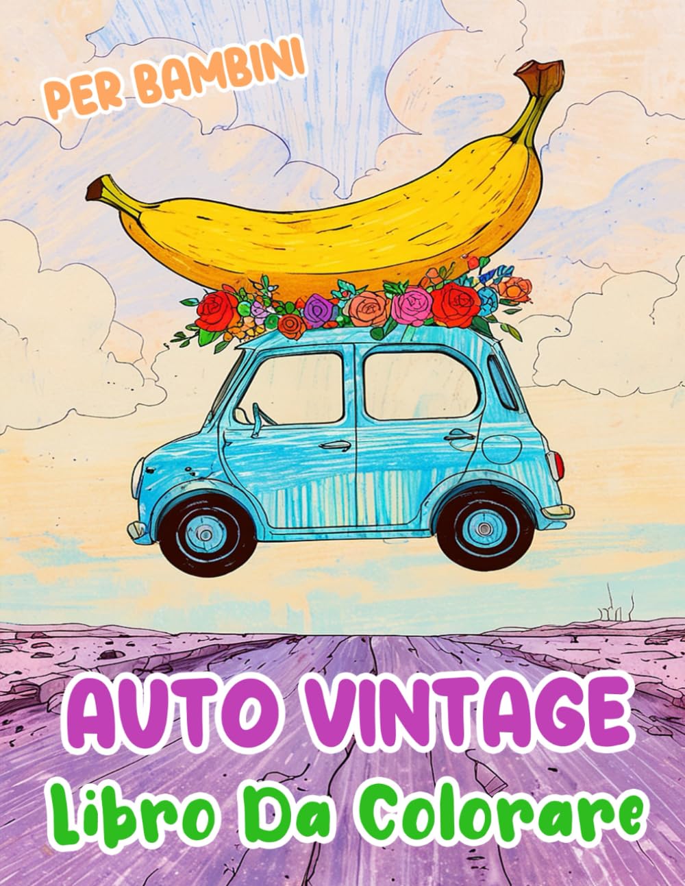 Auto Vintage Libro Da Colorare Per Bambini: Pagine A Colori Di Auto Sportive Da Corsa Automobili Classiche Macchine Retrò Autovetture D'epoca Veicoli ... Sollievo Dallo Stress | Ragazzi Ragazze