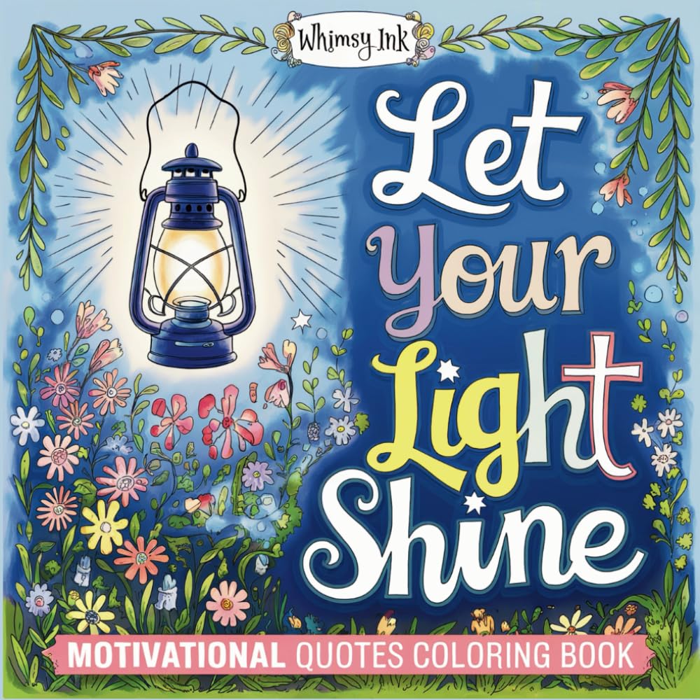 Let Your Light Shine: A Motivational Quotes Coloring Book To Inspire Adult Women And Teens