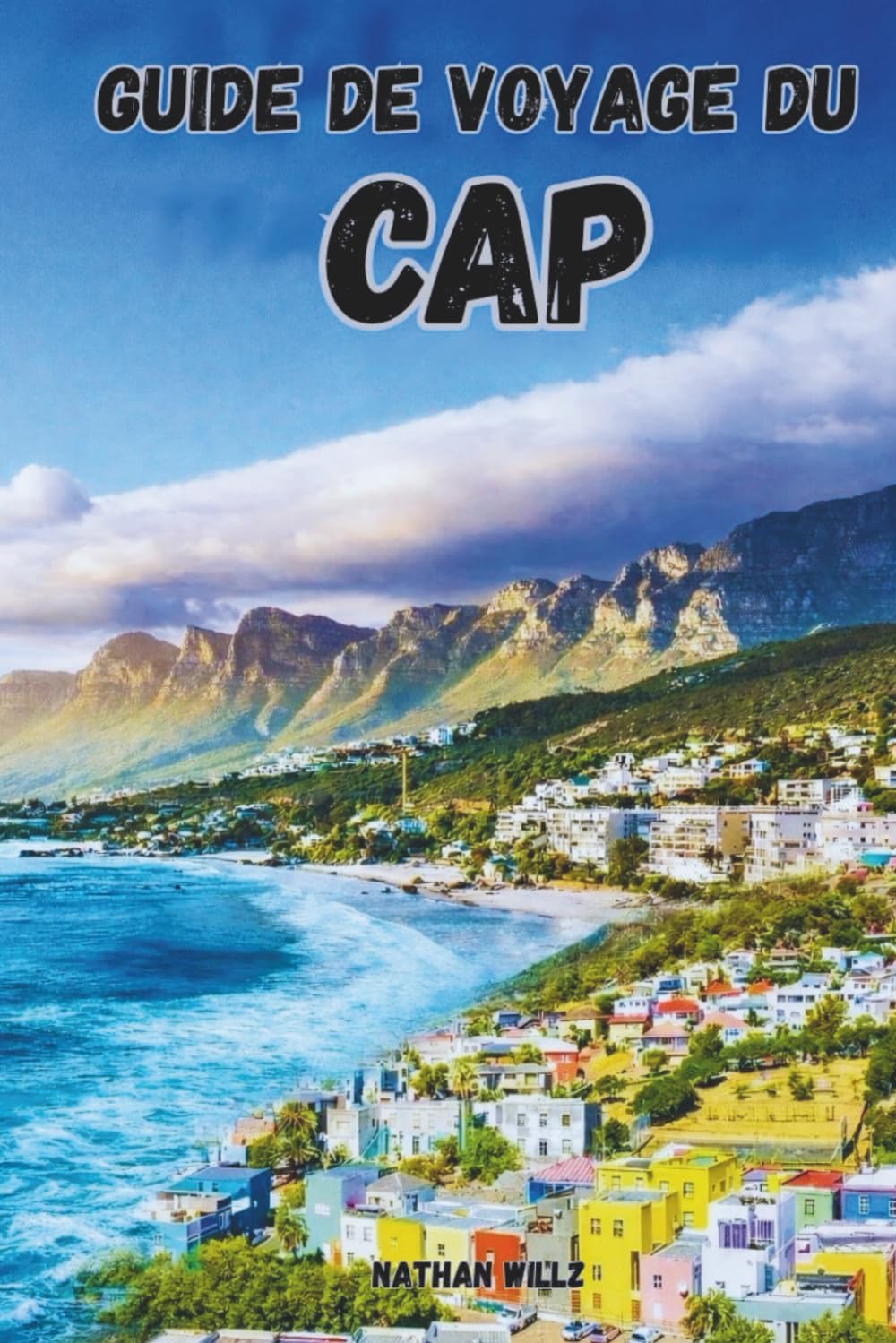 GUIDE DE VOYAGE DU CAP 2026: Votre guide complet des sites emblématiques, des lieux secrets et des meilleures escapades côtières