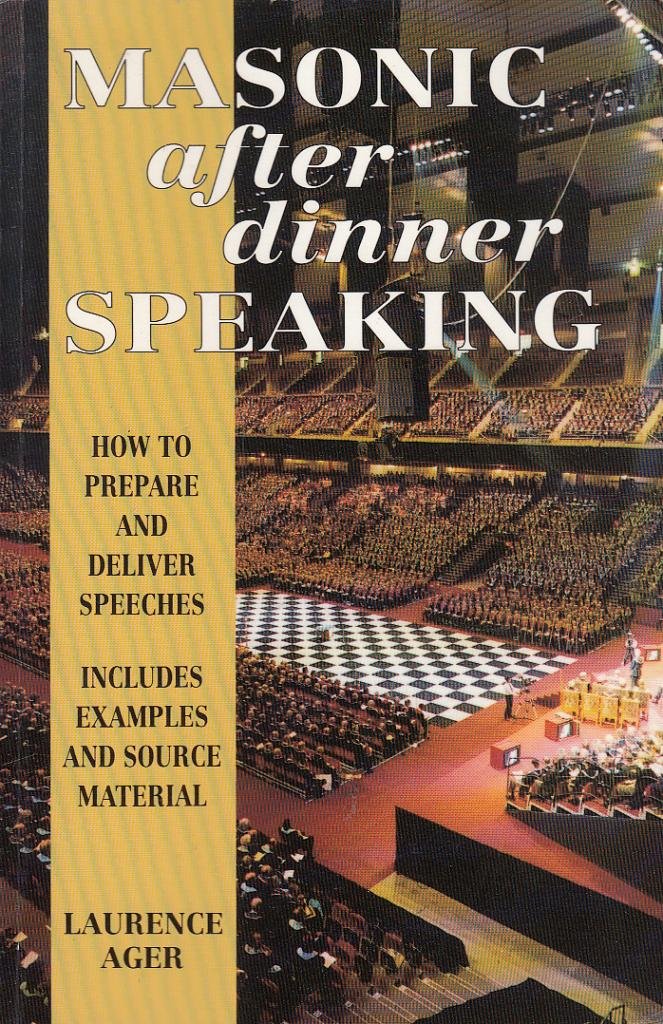 Masonic After Dinner Speaking: How to Prepare & Deliver Speeches